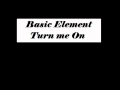 Basic element - Turn me on + Lyrics