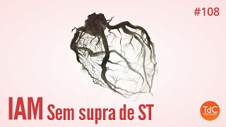 Infarto Sem Supra de Segmento ST - Episódio 108