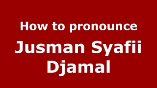 How to pronounce Jusman Syafii Djamal