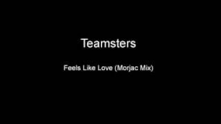 Teamsters - Feels Like Love (Morjac Mix)
