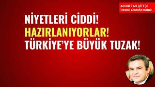NİYETLERİ CİDDİ! HARIL HARIL HAZIRLANIYORLAR! TÜRKİYE'YE BÜYÜK TUZAK!