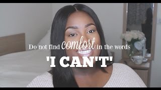 DON'T FIND COMFORT IN THE WORDS 'I CAN'T'!