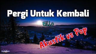 Download lagu Pergi Untuk Kembali  -  Ello  (Lirik) - Akustik vs Pop mp3