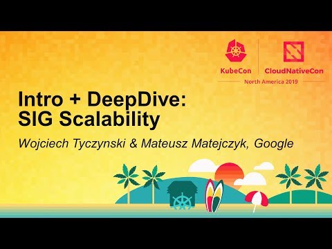 Intro + DeepDive: SIG Scalability - Wojciech Tyczynski & Mateusz Matejczyk, Google
