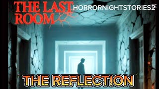 2 SCARY STORIES (THE LAST ROOM THE REFLECTION)