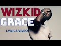 Wizkid - Grace (Lyrics Video)