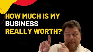 How Much is my Business Really Worth?