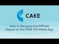 How to Navigate the Affiliate Report on the CAKE iOS Mobile App