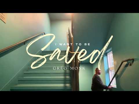 Greg Monk - I Want To Be Saved (Official Lyric Video)