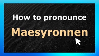 How to pronounce Maesyronnen