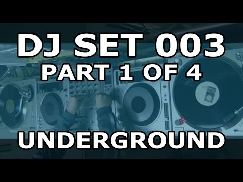 DJ SET 003 - UNDERGROUND (Part 1 of 4)