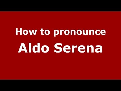 How to pronounce Aldo Serena (Italian/Italy)  - PronounceNames.com