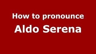 How to pronounce Aldo Serena