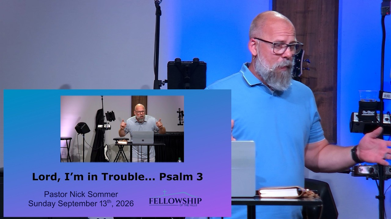 9/13 - Pastor Nick Sommer - Lord I'm in Trouble Psalm 3