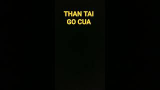 THAN TAI GO CUA