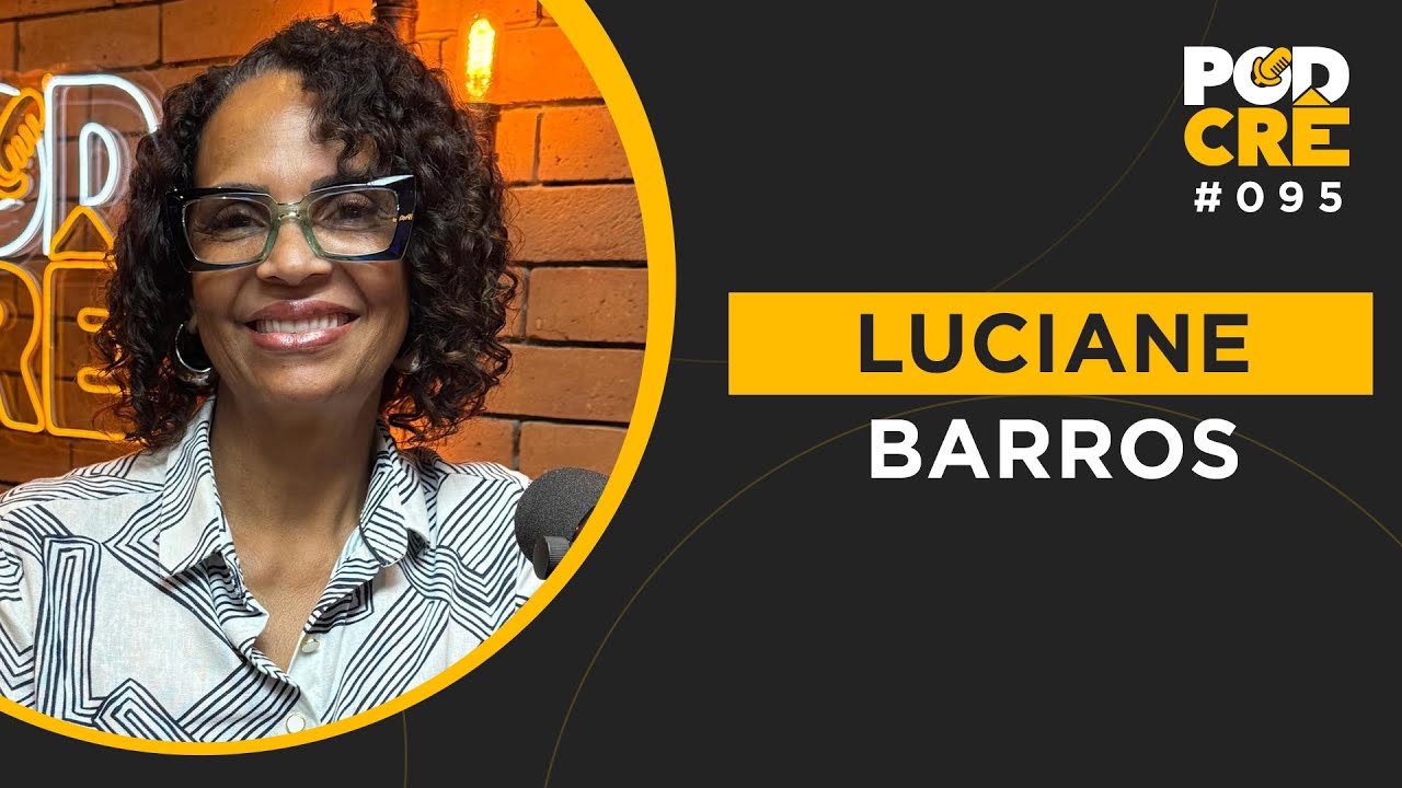 LUCIANE BARROS | MÃE DA PASTORA CAMILA BARROS | PODCRÊ #095