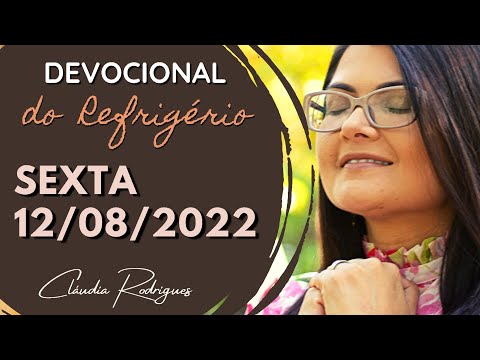 12/08/22 Devocional do Refrigério  • Reflexão e oração de hoje • Cláudia Rodrigues.
