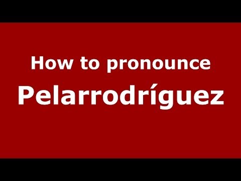 How to pronounce Pelarrodríguez (Spanish/Spain) - PronounceNames.com
