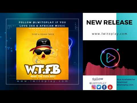 Tiye P Ft  Young Twice – What The Fuck Bro (W.T.F.B)