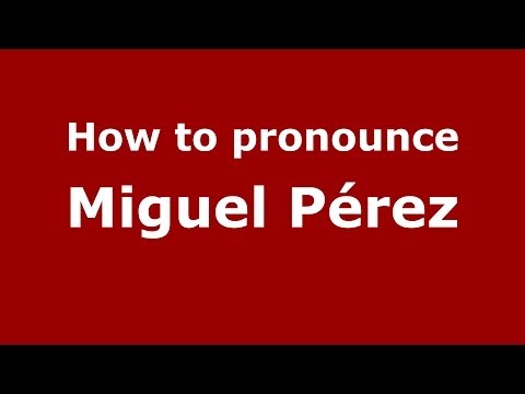 How to pronounce Miguel Pérez (Spanish/Spain) - PronounceNames.com