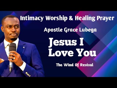 Jesus I Love You || Apostle Grace Lubega|| worship and Prayer