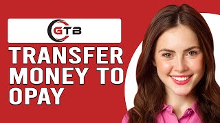 How To Transfer From GTB To Opay Account (How To Transfer Money/Funds From GTB To Opay Account)