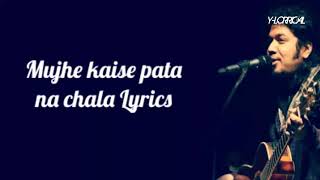 Mujhe kaise pata na chala Full (LYRICS) Papon meet