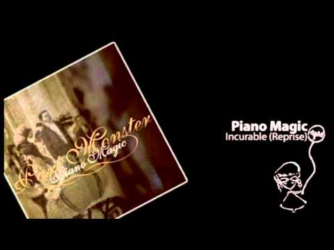 Piano Magic - Incurable (Reprise)