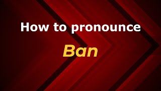 How to pronounce Ban