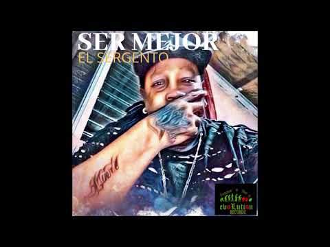 El Sergento - Ser Mejor