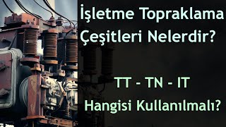 İşletme Topraklaması Çeşitleri Nelerdir? TT TN IT Hangisi Kullanılmalı?