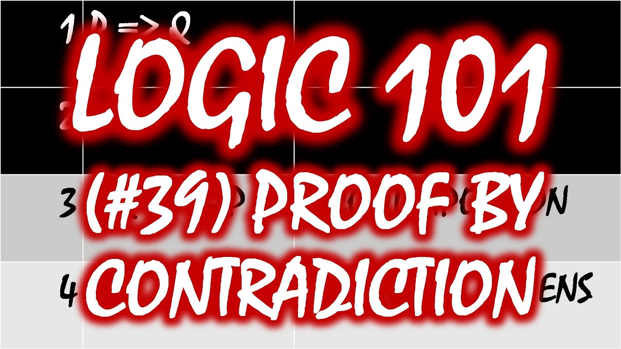 Logic 101 (#39): Proof By Contradiction/Indirect Proof