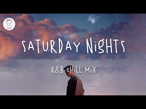 Saturday Nights - Chill out music mix - Khalid, Ali Gatie, Jeremy ...