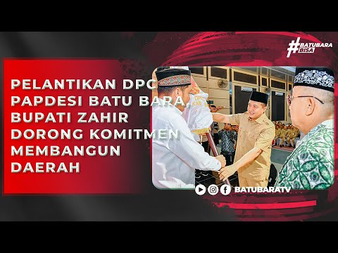 PELANTIKAN DPC PAPDESI BATU BARA, BUPATI ZAHIR DORONG KOMITMEN MEMBANGUN DAERAH