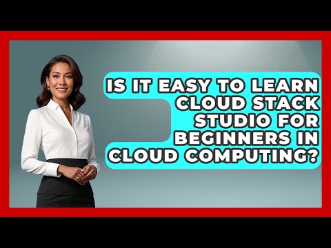 Is It Easy to Learn Cloud Stack Studio for Beginners in Cloud Computing? | Cloud Stack Studio News
