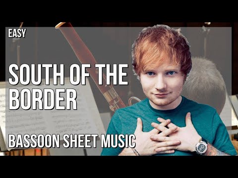 Bassoon Sheet Music: How to play South of the Border by Ed Sheeran ft Camila Cabello and Cardi B