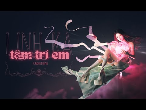 LINHKA FT MASON NGUYEN - "TÂM TRÍ EM" | OFFICIAL MUSIC VIDEO