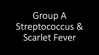 Group A Streptococcus and Scarlet Fever