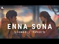Enna Sona Slowed Reverb Arijit Singh AR Rahman Ok Jaanu