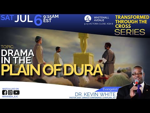 Drama In The Plain of Dura || Transformed Through The Cross Series || Dr. Kevin White