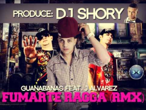 J Alvarez Ft Guanabanas @ Fumarte Ragga (Remix Prod. DJ Shory El Padrino)
