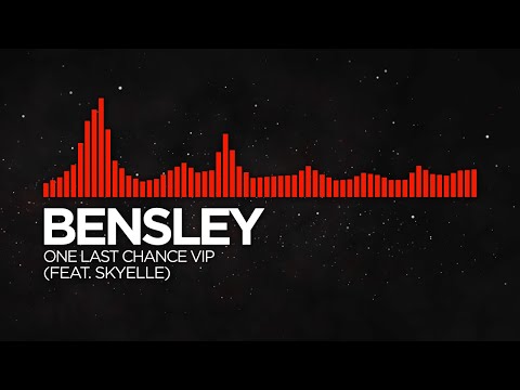 Bensley - One Last Chance VIP (feat. Skyelle)
