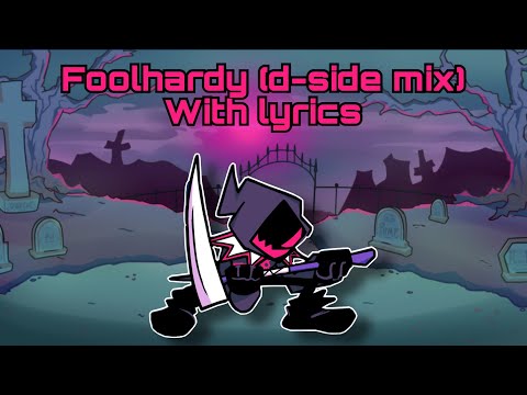 Fnf d-side: foolhardy (d-side) with lyrics
