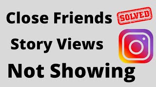 Instagram Close Friends Story Views Not Showing