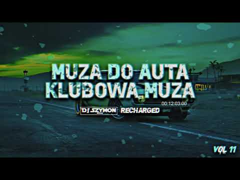 MUZA DO AUTA/KLUBOWA MUZA VOL. 11 🔥😱💦 (DJ Szymon & ReCharged In The Mix) 💪🙏