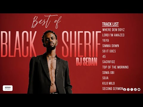 Best Of  Black Sherif | DJ Sedan, Where Dem Boyz, Lord I'm Amazed, Yaya, Simma Down, So It Goes, 45