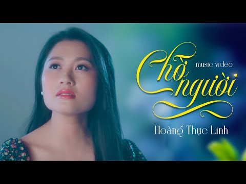 Chờ Người - Hoàng Thục Linh || Official Music Video