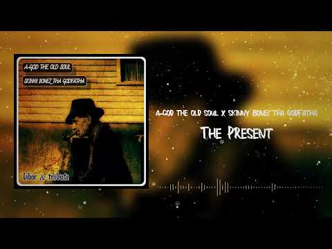 A-God The Old Soul x Skinny Bonez Tha Godfatha - The Present