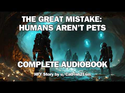 The Great Mistake: Humans Aren’t Pets | The Complete story | Sci-Fi Audiobook | HFY Bedtime Story