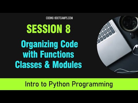 Intro To Python Programming Session 8 Organizing Code With Functions Classes Modules